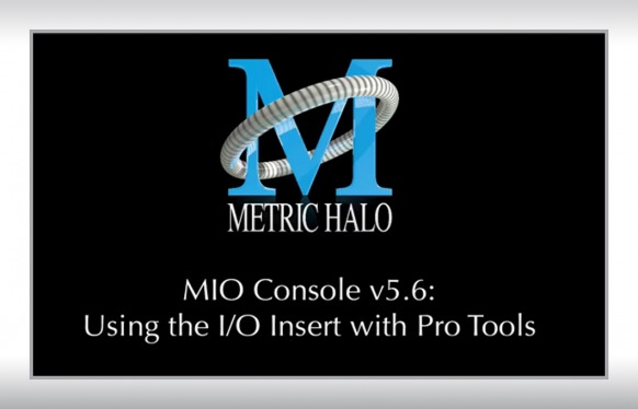 MIO Console v5.6: Using the I/O Insert with Pro Tools